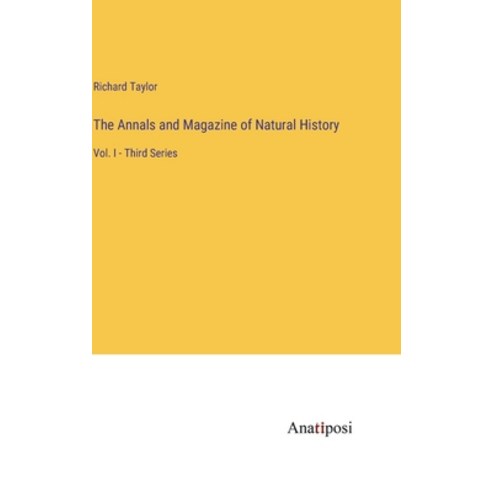 (영문도서) The Annals and Magazine of Natural History: Vol. I - Third Series Hardcover, Anatiposi Verlag, English, 9783382315856