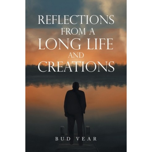 (영문도서) Reflections from a Long Life and Creations Paperback, Xlibris Us, English, 9781669813774