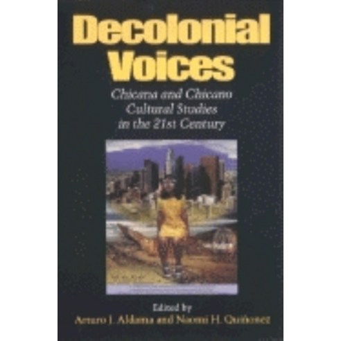 (영문도서) Decolonial Voices: Chicana and Chicano Cultural Studies in the 21st Century Paperback, Indiana University Press, English, 9780253214928