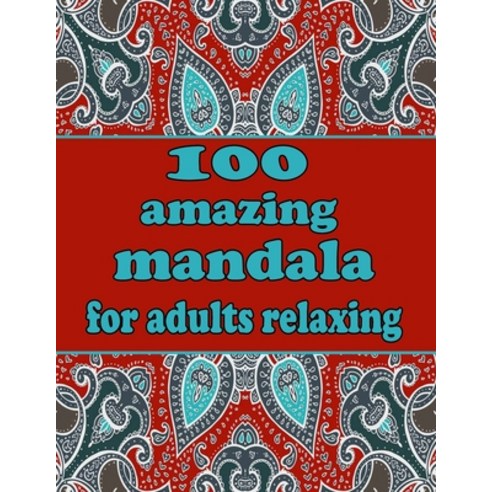 100 amazing mandala for adults relaxing: Mandala Coloring Book with Great Variety of Mixed Mandala D... Paperback, Independently Published, English, 9798736181650