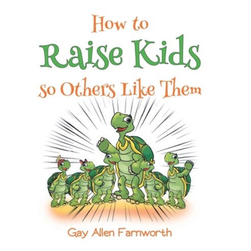 (영문도서) How To Raise Kids So Others Like Them Hardcover, Fulton Books, English, 9781646548088
