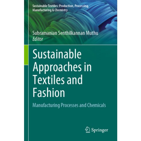 (영문도서) Sustainable Approaches in Textiles and Fashion: Manufacturing Processes and Chemicals Paperback, Springer, English, 9789811905407