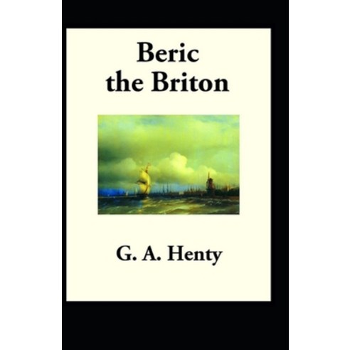 Beric the Briton: a Story of the Roman Invasion illustrated Paperback, Independently Published, English, 9798560879884