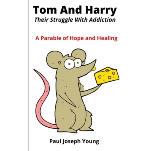 (영문도서) Tom And Harry: Their Struggle With Addiction - A Parable of Hope and Healing Paperback, Independently Published, English, 9798404074321