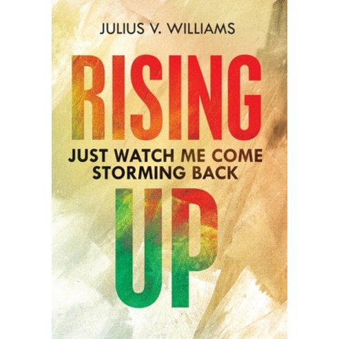 (영문도서) Rising Up: Just Watch Me Come Storming Back Hardcover, Archway Publishing, English, 9781665736039