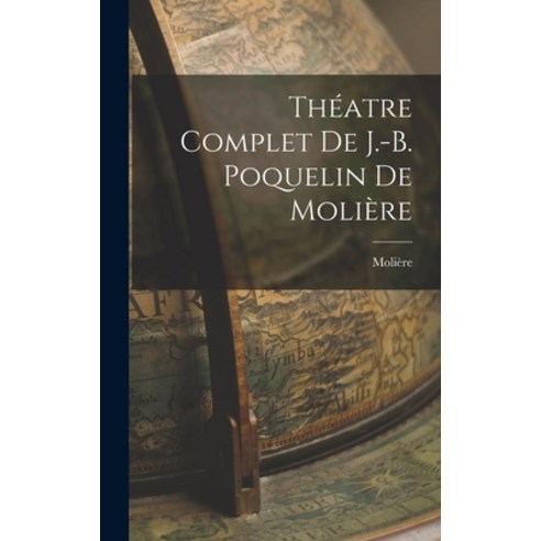 (영문도서) Théatre Complet de J.-B. Poquelin de Molière Hardcover, Legare Street Press, English, 9781017064964