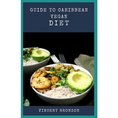 Guide to Caribbean Vegan Diet: Vegans generally choose to avoid animal products for one or more of t... Paperback, Independently Published, English, 9798559148816
