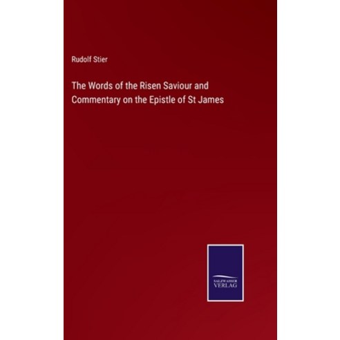 (영문도서) The Words of the Risen Saviour and Commentary on the Epistle of St James Hardcover, Salzwasser-Verlag, English, 9783375120016