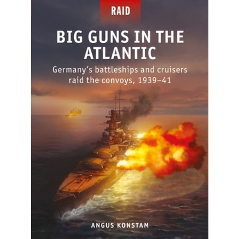 (영문도서) Big Guns in the Atlantic: Germany''s Battleships and Cruisers Raid the Convoys 1939-41 Paperback, Osprey Publishing (UK), English, 9781472845962