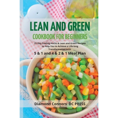 (영문도서) LEAN AND GREEN DIET Cookbook for Beginners: 21 Day Fueling Hacks & Lean and Green Recipes to ... Paperback, Diamond Connors - DC Press, English, 9781803612829