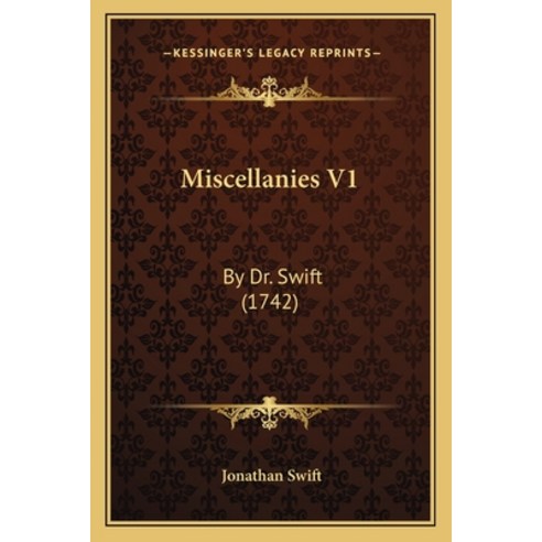 Miscellanies V1: By Dr. Swift (1742) Paperback, Kessinger Publishing