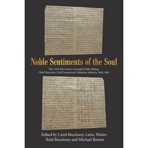 Noble Sentiments of the Soul: The Civil War Letters of Joseph Dobbs Bishop Chief Musician 23Rd Con... Paperback, Xlibris Us, English, 9781664171640
