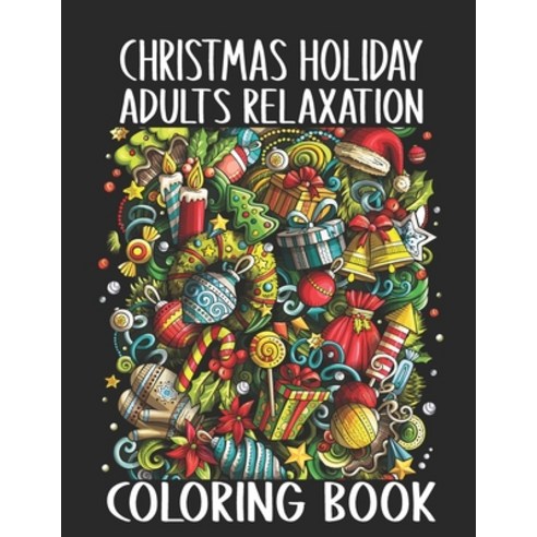 Christmas Holiday Adults Relaxation Coloring Book: Cute Christmas Stress Relieving Design Coloring B... Paperback, Independently Published, English, 9798572869729