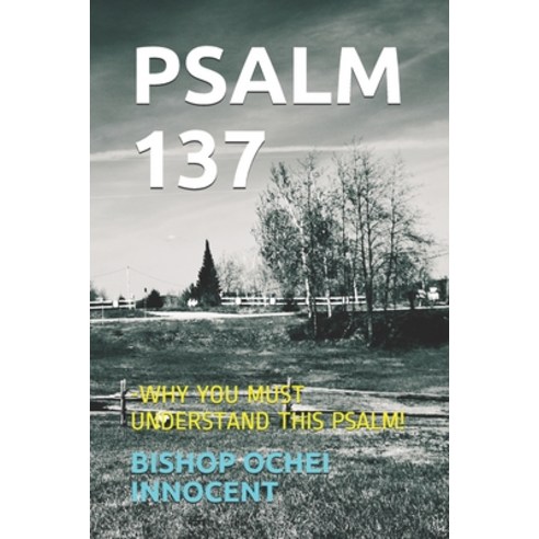 Psalm 137: -Why You Must Understand This Psalm! Paperback, Independently Published, English, 9798713408695