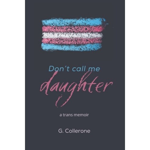 (영문도서) Don''t Call Me Daughter: A Trans Memoir Paperback, Independently Published, English, 9798863459158