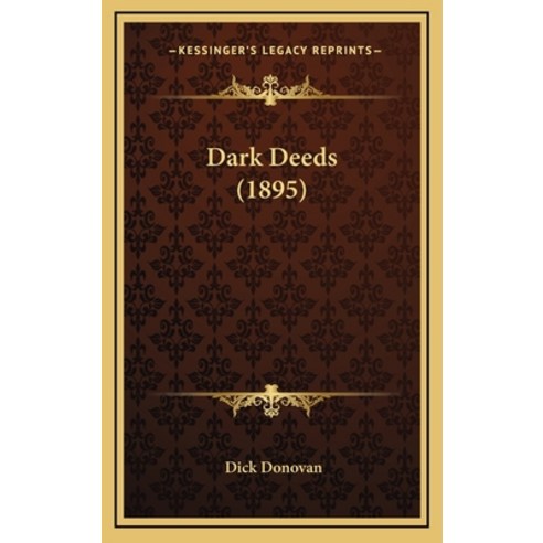 Dark Deeds (1895) Hardcover, Kessinger Publishing