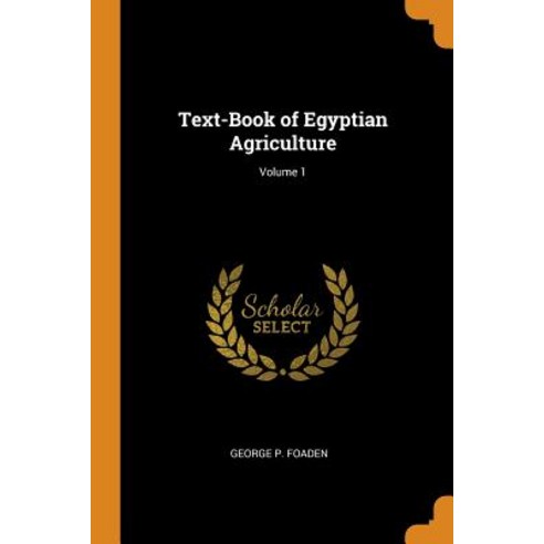(영문도서) Text-Book of Egyptian Agriculture; Volume 1 Paperback, Franklin Classics, English, 9780341939818