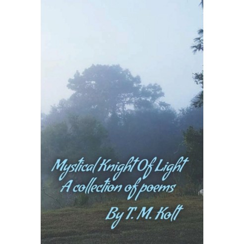 Mystical Knight Of Light: A collection of poems Paperback, Independently Published