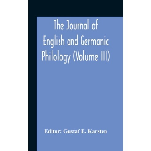 The Journal Of English And Germanic Philology (Volume Iii) Hardcover, Alpha Edition, 9789354188107