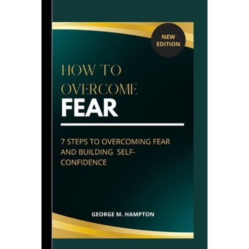 (영문도서) How to Overcome Fear: 7 Steps to Overcoming and Building Self-Confidence Paperback, Independently Published, English, 9798372697560
