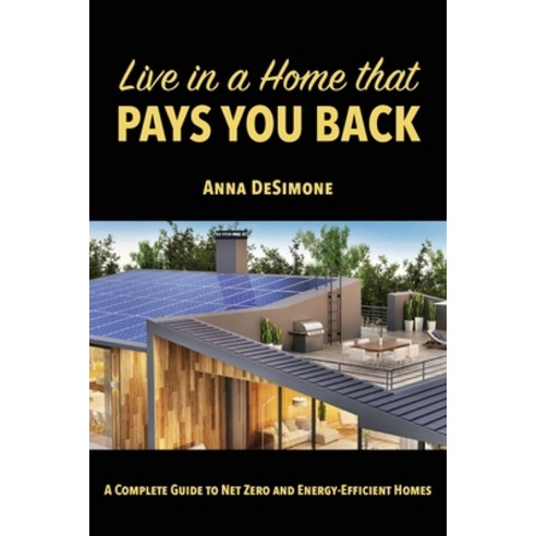 (영문도서) Live in a Home that Pays You Back: A Complete Guide to Net Zero and Energy-Efficient Homes Paperback, FriesenPress, English, 9781039123489