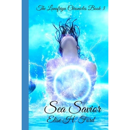 (영문도서) Sea Savior: The Lunafriya Chronicles Book 3 Paperback, Independently Published, English, 9798610272856