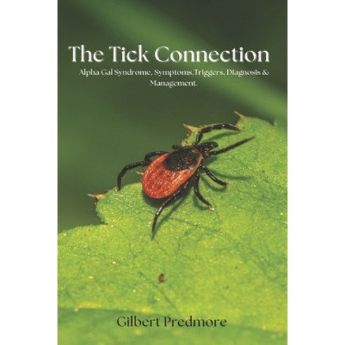 (영문도서) The Tick Connection: Alpha gal syndrome Symptoms Triggers Diagnosis and Management. Paperback, Independently Published, English, 9798854156677