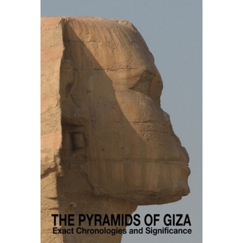 The Pyramids of Giza - Exact Chronologies and Significance Paperback, Independently Published, English, 9781794626843