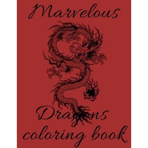 Marvelous Dragons coloring book: a adult coloring book funny dragon and mythical animals 70 Fantasy ... Paperback, Independently Published, English, 9798705658336