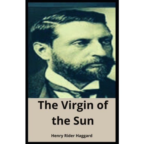 (영문도서) The Virgin of the Sun Henry Rider Haggard: (Adventure Fiction Fantasy Classics Novel) [Anno... Paperback, Independently Published, English, 9798516217012