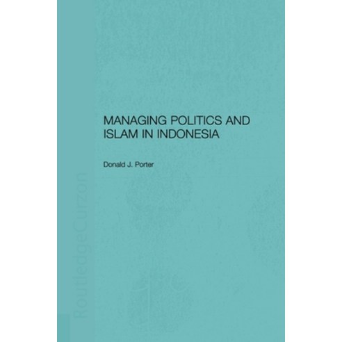 (영문도서) Managing Politics and Islam in Indonesia Paperback, Routledge, English, 9780415515382