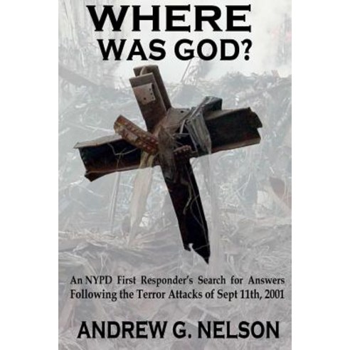 Where Was God?: An NYPD first responder''s search for answers following the terror attack of Septembe... Paperback, Huntzman Enterprises