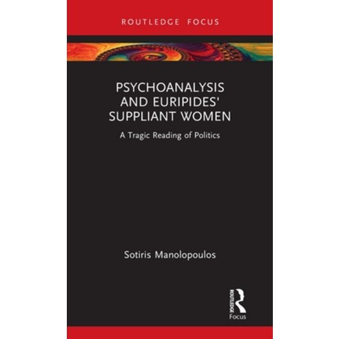 (영문도서) Psychoanalysis and Euripides'' Suppliant Women: A Tragic Reading of Politics Hardcover, Routledge, English, 9781032171876