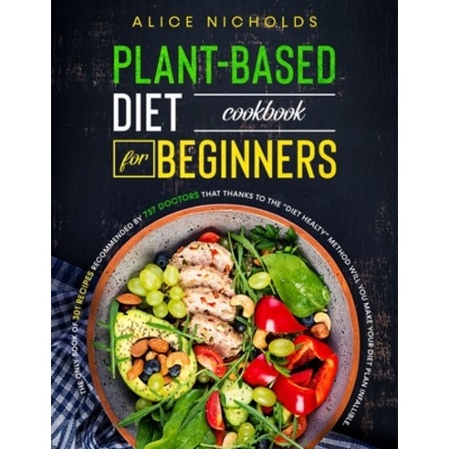 Plant based diet cookbook for beginners: The only book of 301 recipes recommended by 737 doctors tha... Paperback, Charlie Creative Lab, English, 9781801577311