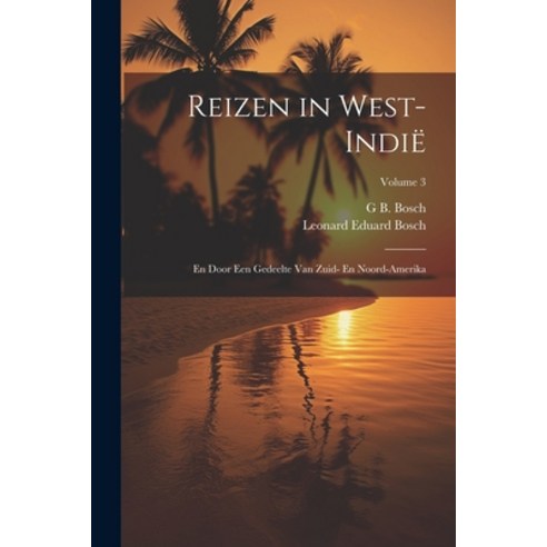 (영문도서) Reizen in West-Indië: En Door Een Gedeelte Van Zuid- En Noord-Amerika; Volume 3 Paperback, Legare Street Press, English, 9781022844698