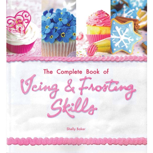 The Complete Book of Icing Frosting & Fondant Skills, Barrons Educational Series Inc