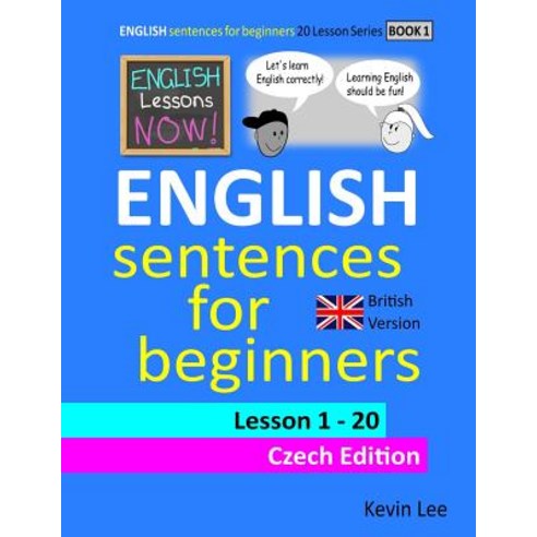 English Lessons Now! English Sentences For Beginners Lesson 1 - 20 Czech Edition (British Version) Paperback, Independently Published, 9781793413017