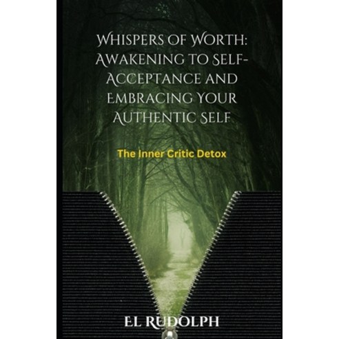 (영문도서) Whispers of Worth: Awakening to Self-Acceptance and Embracing Your Authentic Self: The Inner ... Paperback, Independently Published, English, 9798872073895