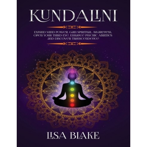Kundalini: Expand Mind Power Gain Spiritual Awareness Open Your Third Eye Enhance Psychic Abiliti... Paperback, Kyle Andrew Robertson, English, 9781954797147