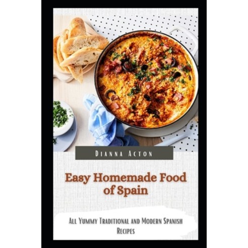 (영문도서) Easy Homemade Food of Spain: All Yummy Traditional and Modern Spanish Recipes Paperback, Independently Published, English, 9798362040987