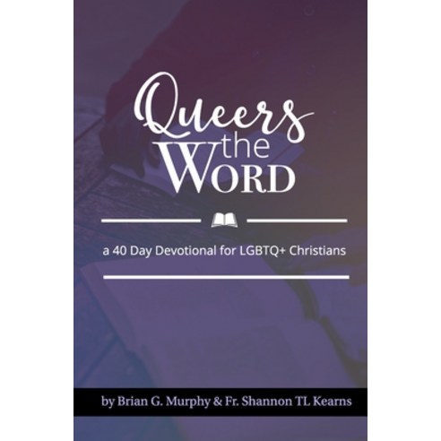 Queers The Word: A 40 Day Devotional for LGBTQ+ Christians Paperback, Independently Published, English, 9798563974999