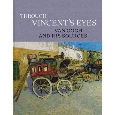 Through Vincent''s Eyes: Van Gogh and His Sources Hardcover, Yale University Press