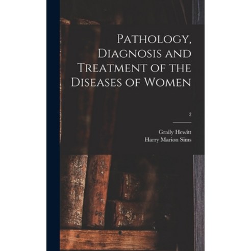 (영문도서) Pathology Diagnosis and Treatment of the Diseases of Women; 2 Hardcover, Legare Street Press, English, 9781013468230