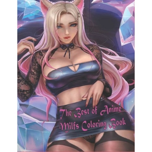 The Best of Anime Milfs Coloring Book Paperback, Independently Published, English, 9798715232502