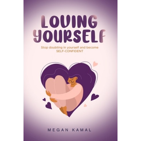 (영문도서) How to love yourself: Stop doubting in yourself and become self-confident Paperback, Independently Published, English, 9798548233691