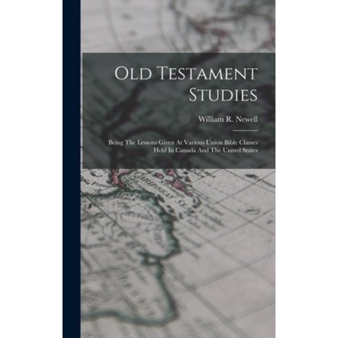 (영문도서) Old Testament Studies: Being The Lessons Given At Various Union Bible Classes Held In Canada ... Hardcover, Legare Street Press
