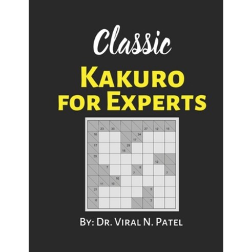 Classic Kakuro For Experts: Kakuro Nostalgia: Kakuro Puzzle Book For Adults Paperback, Independently Published, English, 9798721732416