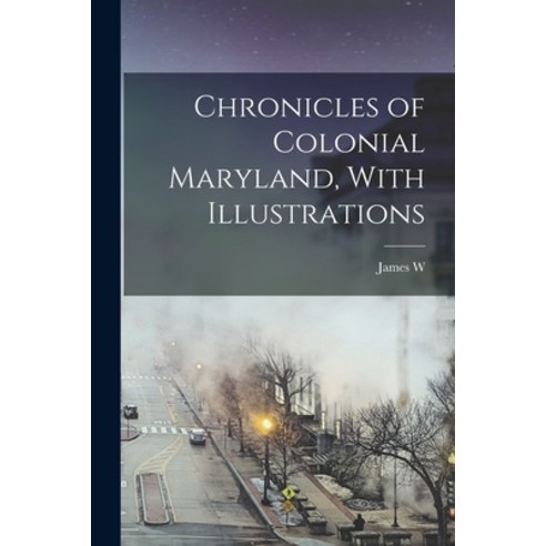 (영문도서) Chronicles of Colonial Maryland With Illustrations Paperback, Legare Street Press, English, 9781017028010