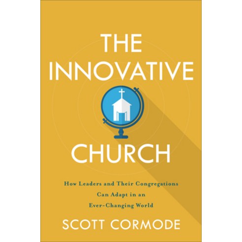 The Innovative Church: How Leaders and Their Congregations Can Adapt in an Ever-Changing World Paperback, Baker Academic