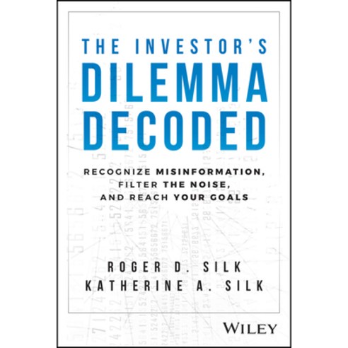 (영문도서) The Investor''s Dilemma Decoded: Recognize Misinformation Filter the Noise and Reach Your Goals Hardcover, Wiley, English, 9781394220359